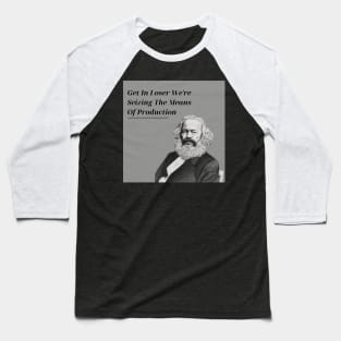 Get In Loser We're Seizing The Means Of Production Baseball T-Shirt